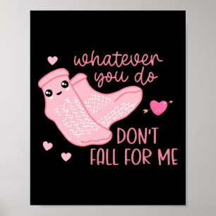 Valentinstag Was auch immer du tust, falle nicht a Poster