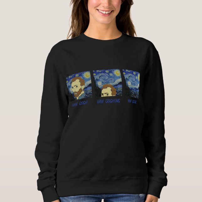 Van Gogh Van Goghing Van Gone Paint Painter Artist Sweatshirt (Vorderseite)