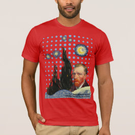  Van Gogh with every star I see, I remember that  T-Shirt