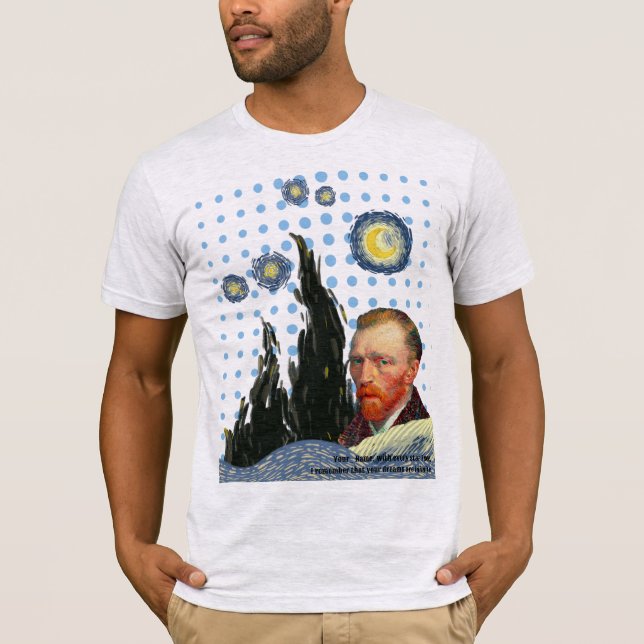  Van Gogh with every star I see, I remember that  T-Shirt (Vorderseite)