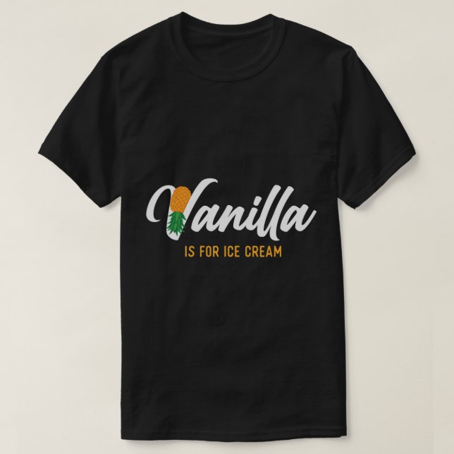 Vanilla is for Ice Cream - Upside Down Ananas T-Shirt (Design vorne)