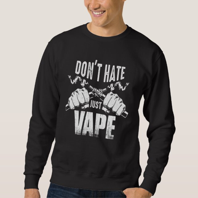 Vaping Slogan  Do Not Hate Just Vape Sweatshirt (Vorderseite)