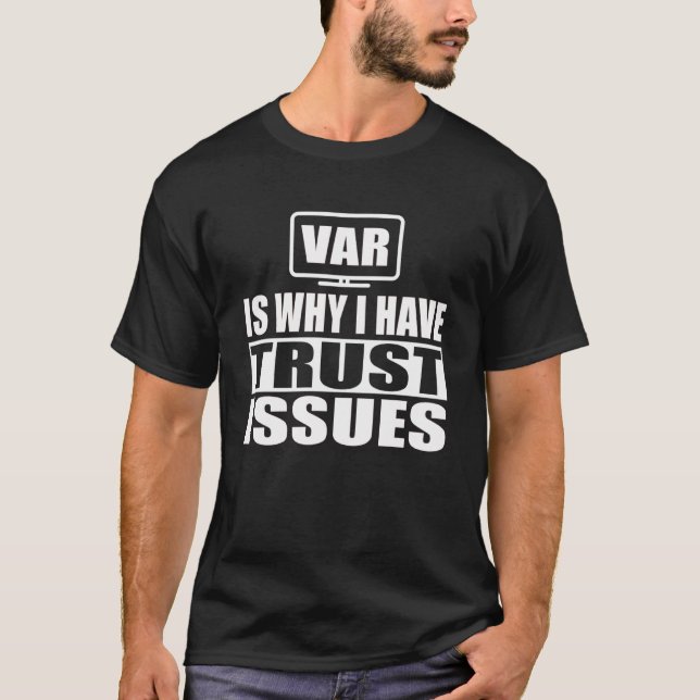 VAR ist der Grund, warum ich Trust Issue Soccer Re T-Shirt (Vorderseite)