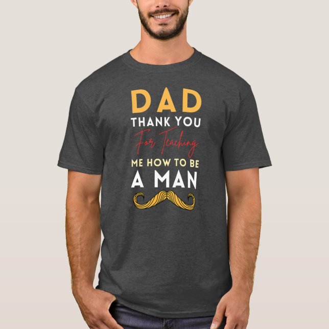 Vater danke, dass du mir beigebracht hast, ein Man T-Shirt (Vorderseite)