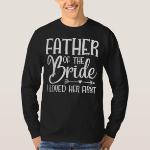 Väter der Braut Ich liebte ihre erste Ehe T-Shirt