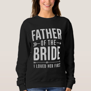 Vater der Braut Ich liebte ihre erste lustige Marr Sweatshirt