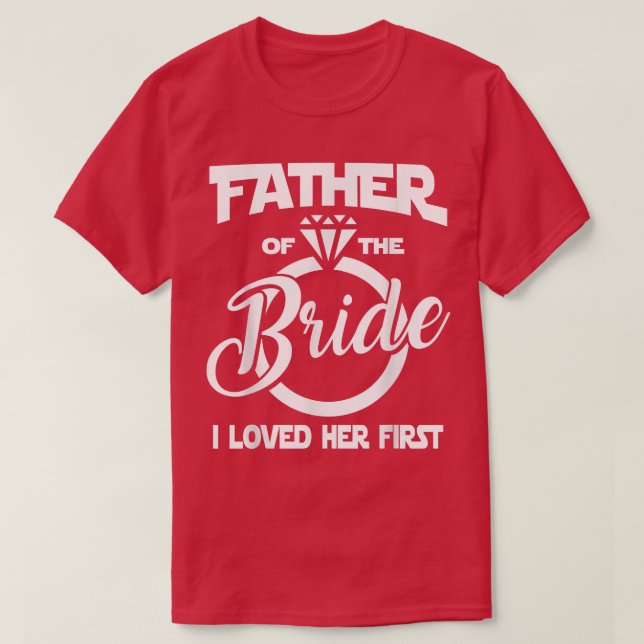 Vater der Braut Ich liebte ihre erste lustige Marr T-Shirt (Design vorne)