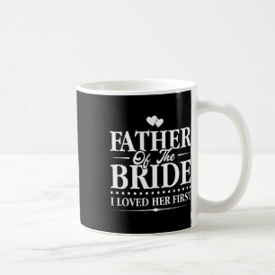 Vater der Braut - Ich liebte sie zuerst - Braut  Kaffeetasse