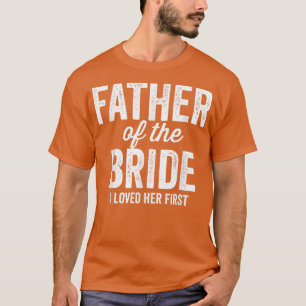 Vater des Bräutigams Ich liebte sie zuerst Lustig  T-Shirt