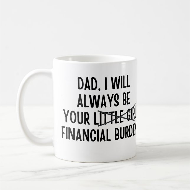 Vater Ich werde immer Ihre finanzielle Belastung Kaffeetasse (Links)