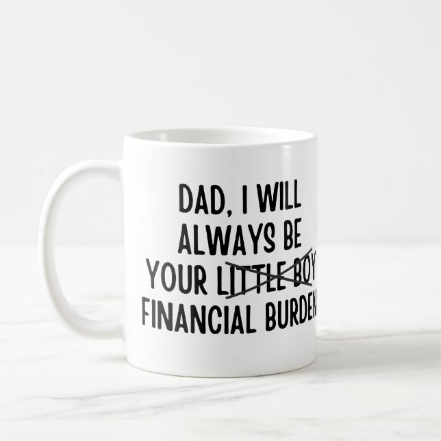 Vater Ich werde immer Ihre finanzielle Belastung Kaffeetasse (Links)
