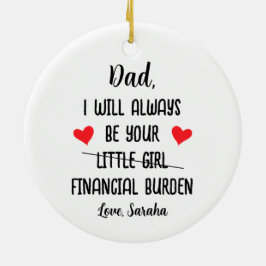 Vater, ich werde immer Ihre finanzielle Belastung, Keramik Ornament