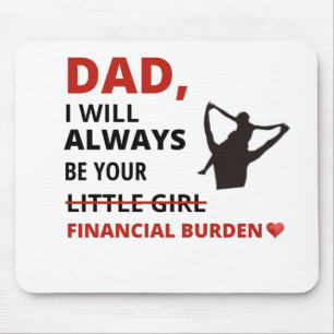 Vater, ich werde immer Ihre finanzielle Belastung Mousepad