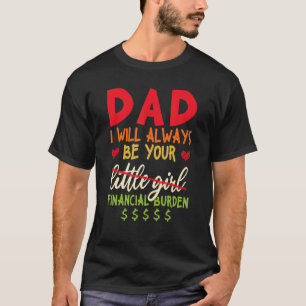 Vater ich werde immer Ihre finanzielle Belastung s T-Shirt