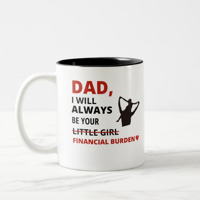 Vater, ich werde immer Ihre finanzielle Belastung  Zweifarbige Tasse (Links)