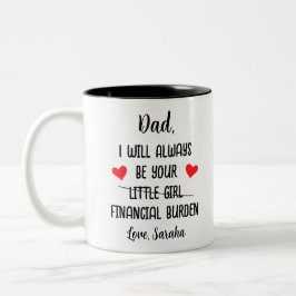 Vater, ich werde immer Ihre finanzielle Belastung, Zweifarbige Tasse
