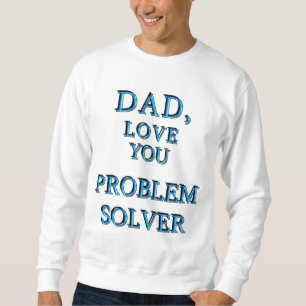 VATER, LIEBE, DIE SIE PROBLEM LÖSUNGSMITTEL 1 SWEATSHIRT