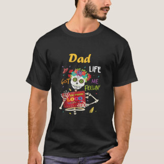 Vater Life Got Me Gefühl Un Poco Loco Skull T - Sh T-Shirt