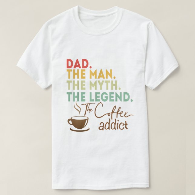 Vater Man Myth Legend Coffee Addict Väter Day Gesc T-Shirt (Design vorne)