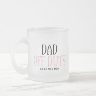 Vater Off Duty Go Frage Ihre Mama lustig Mattglastasse