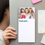 Vater Said .. Benutzerdefinierter Foto-Spaß Magnetischer Notizblock<br><div class="desc">Personalisieren Sie dieses magnetische Notizblock mit Ihrem bevorzugten Foto und Pop es auf dem Kühlschrank, damit jeder weiß, wo es ist. Die Vorlage ist Set für Sie, ein Foto hinzuzufügen und Sie können auch die Formulierung "Vater sagte.." bearbeiten, wenn Sie es zum Beispiel in Papa oder Papa ändern möchten. Das...</div>