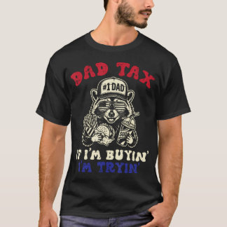 Vater Steuer Waschbär Wenn Ich Kaufe Versuche Lust T-Shirt