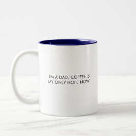 Vater Tasse, Kaffee ist jetzt meine einzige Hoffnu Zweifarbige Tasse