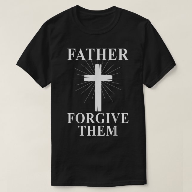 Vater vergib ihnen Christus Jesus Ostern überquere T-Shirt (Design vorne)