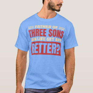 Vater von drei Söhnen Kann das Leben noch besser w T-Shirt