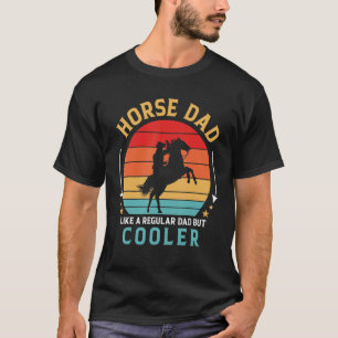 Vater von Pferden wie ein normaler Vater, aber coo T-Shirt
