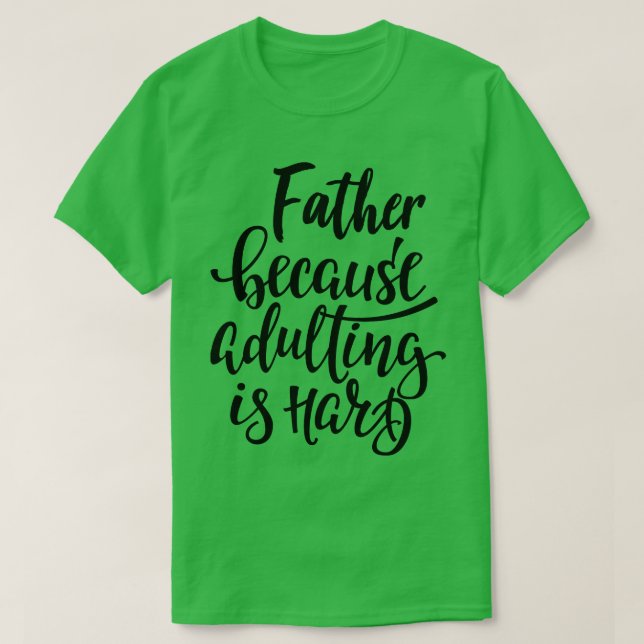Vater, weil Erwachsenwerden schwer ist T-Shirt (Design vorne)