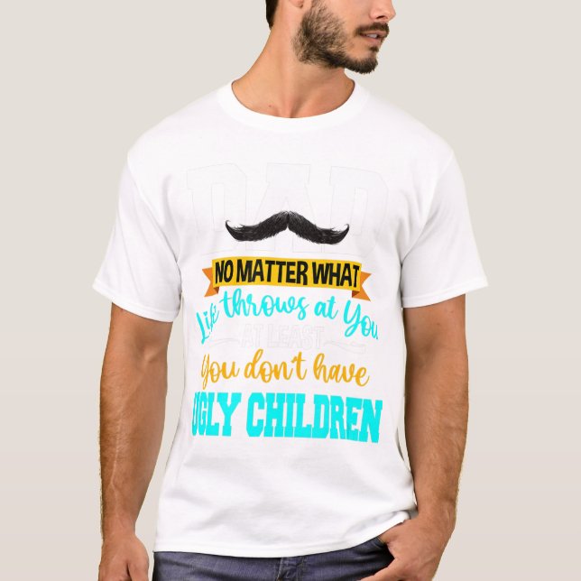 Vater, wenigstens haben Sie keine hässlichen Kinde T-Shirt (Vorderseite)