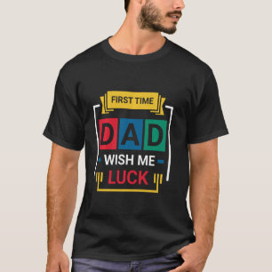 Vater zum ersten Mal wünschen, dass ich Glück habe T-Shirt
