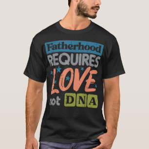 Vaterschaft erfordert Liebe nicht DNA Väter Tag St T-Shirt