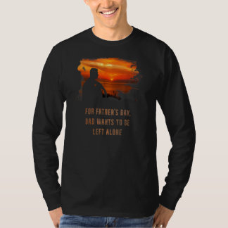 Vatertag Vater Will, allein Verlassen zu werden T-Shirt