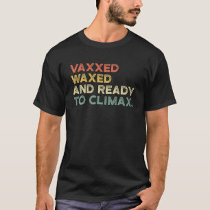 Vaxxed getränkt und bestens gerüstet zum Höhepunkt T-Shirt
