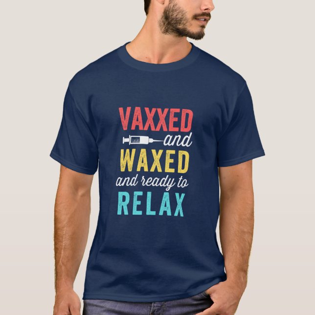 Vaxxed waxed und bereit zum Entspannen T-Shirt (Vorderseite)
