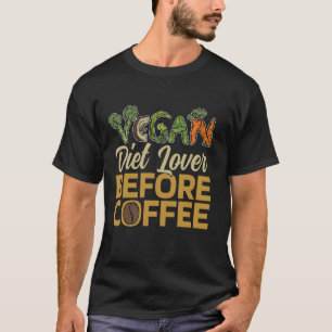 Vegan-Diät-Liebhaber Vor Vegetarier Kaffee-Liebhab T-Shirt