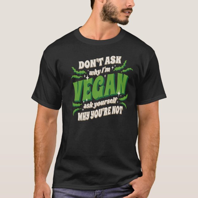 Vegan Dont ask my why  T-Shirt (Vorderseite)