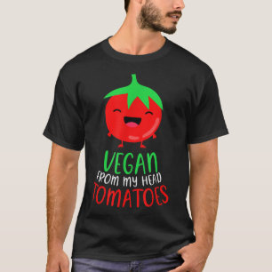Vegan From My Head Tomatoes Vegetarian Vegan T-Shirt