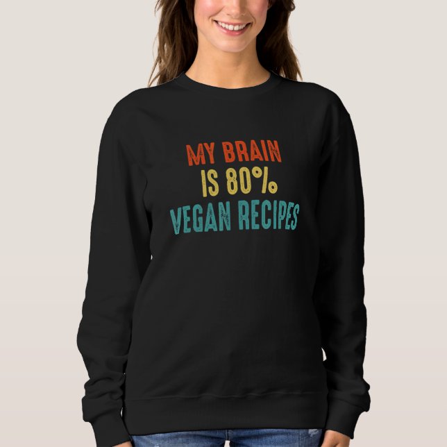 Vegan recipes  My Brain is 80 Sweatshirt (Vorderseite)