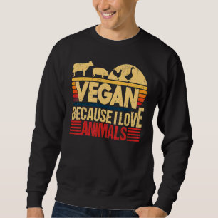 Vegan, weil ich Tiere Liebe Zitat vegetarische Hef Sweatshirt