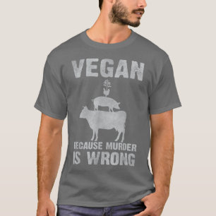 Vegan, weil Mord falsch ist vegetarische Botschaft T-Shirt