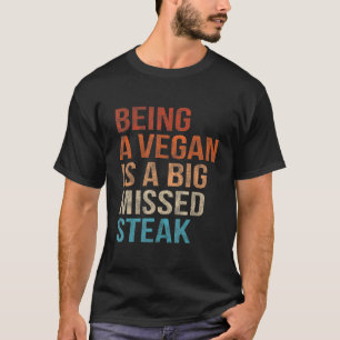 Vegan zu sein ist ein großes verpasstes Steak Vint T-Shirt