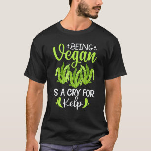 Vegan zu sein ist ein Hilferuf nach Kelp T-Shirt