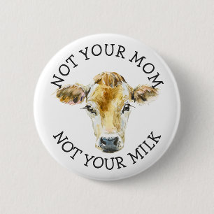 Veganer Aktivist Nicht Ihre Milch nicht Ihre Mam Button
