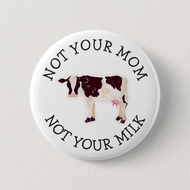 Veganer Aktivist | Nicht Ihre Milch nicht Ihre Mam Button (Vorderseite)