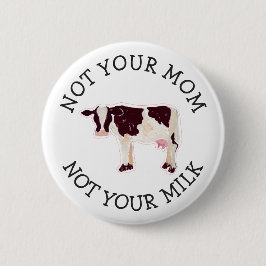 Veganer Aktivist | Nicht Ihre Milch nicht Ihre Mam Button
