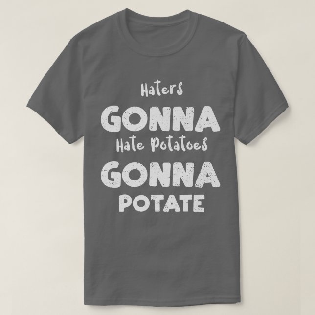 Vegetables Haters Gonna Hate Potatoes Gonna Potate T-Shirt (Design vorne)