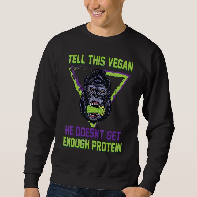 Vegetarier - Sagen Sie dies Vegan, er wird nicht g Sweatshirt (Vorderseite)